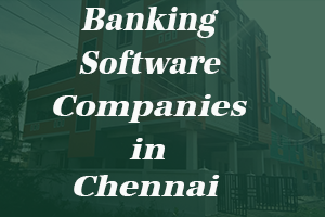 Banking Software Companies in Chennai