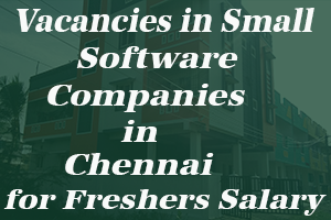 Vacancies in small Software Companies in Chennai for Freshers salary
