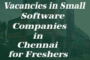 Vacancies in small Software Companies in Chennai for Freshers