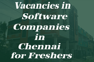 Vacancies in Software Companies in Chennai for freshers